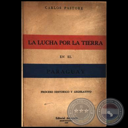 LA LUCHA POR LA TIERRA EN EL PARAGUAY - Autor: CARLOS PASTORE - Año: 1949
